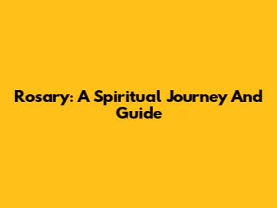 Rosary: A Spiritual Journey And Guide