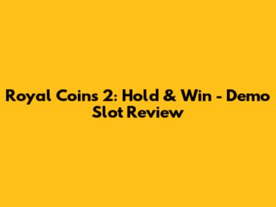 Royal Coins 2: Hold & Win - Demo Slot Review