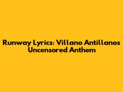 Runway Lyrics: Villano Antillano's Uncensored Anthem