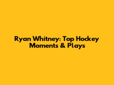 Ryan Whitney: Top Hockey Moments & Plays