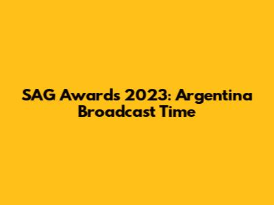 SAG Awards 2023: Argentina Broadcast Time