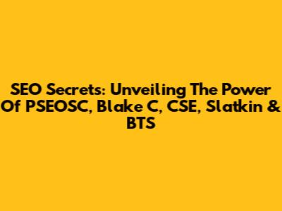 SEO Secrets: Unveiling The Power Of PSEOSC, Blake C, CSE, Slatkin & BTS