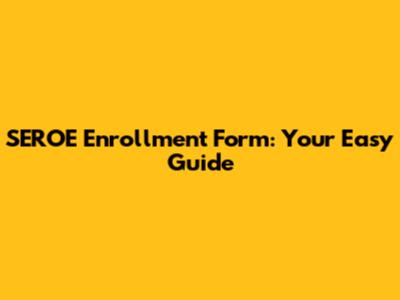 SEROE Enrollment Form: Your Easy Guide