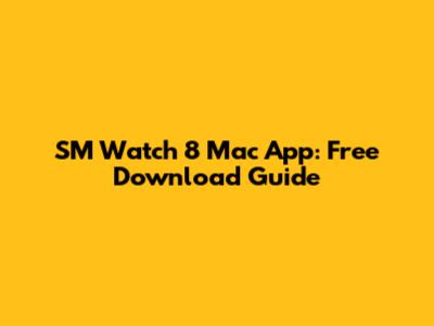 SM Watch 8 Mac App: Free Download Guide
