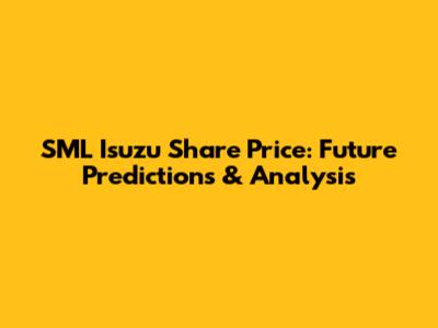 SML Isuzu Share Price: Future Predictions & Analysis