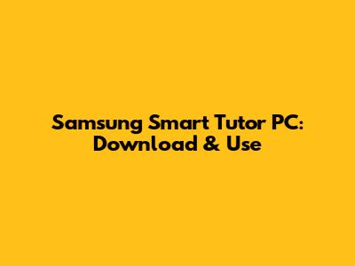 Samsung Smart Tutor PC: Download & Use