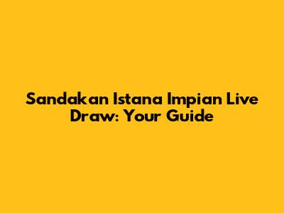 Sandakan Istana Impian Live Draw: Your Guide