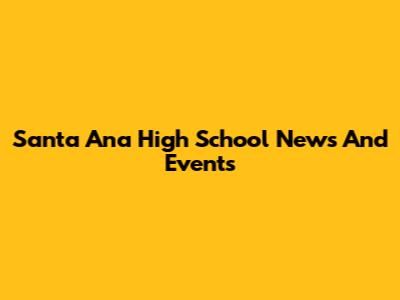 Santa Ana High School News And Events
