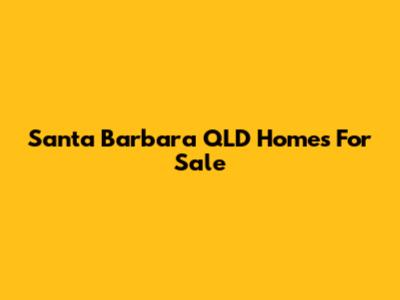 Santa Barbara QLD Homes For Sale