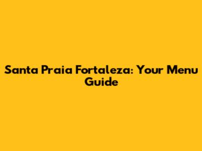 Santa Praia Fortaleza: Your Menu Guide