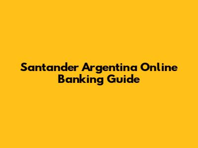Santander Argentina Online Banking Guide