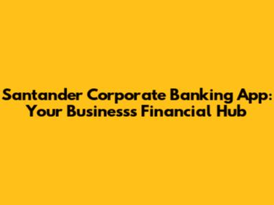 Santander Corporate Banking App: Your Business's Financial Hub