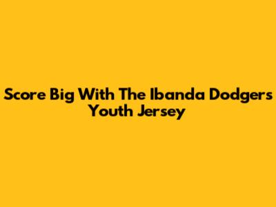 Score Big With The Ibanda Dodgers Youth Jersey