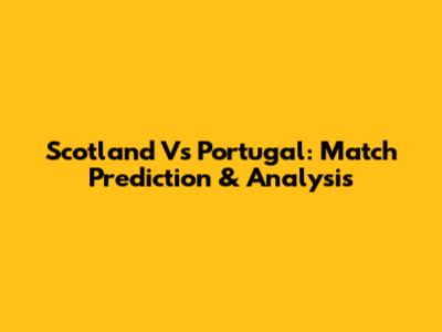 Scotland Vs Portugal: Match Prediction & Analysis