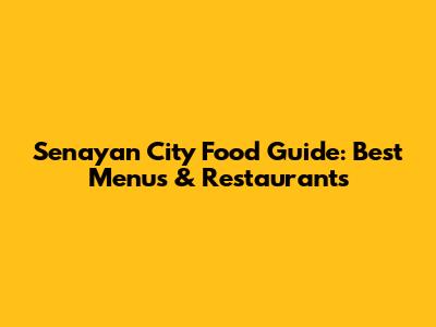 Senayan City Food Guide: Best Menus & Restaurants
