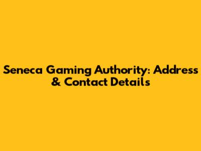 Seneca Gaming Authority: Address & Contact Details
