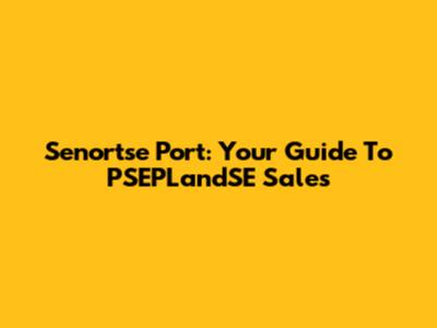 Senortse Port: Your Guide To PSEPLandSE Sales