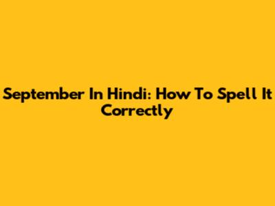 September In Hindi: How To Spell It Correctly