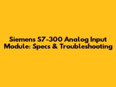 Siemens S7-300 Analog Input Module: Specs & Troubleshooting