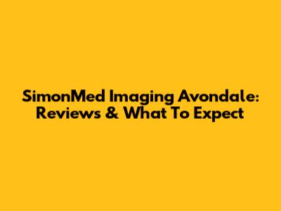 SimonMed Imaging Avondale: Reviews & What To Expect