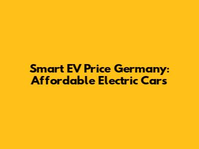 Smart EV Price Germany: Affordable Electric Cars