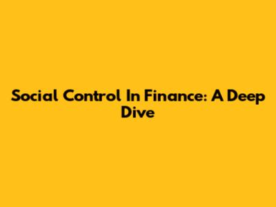 Social Control In Finance: A Deep Dive
