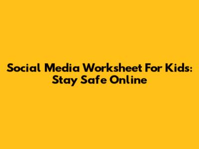 Social Media Worksheet For Kids: Stay Safe Online