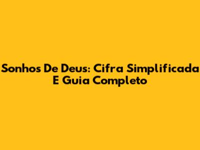 Sonhos De Deus: Cifra Simplificada E Guia Completo