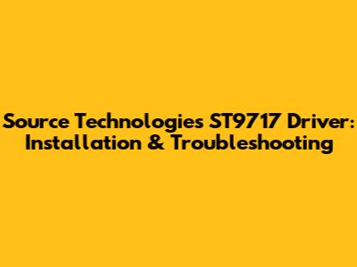Source Technologies ST9717 Driver: Installation & Troubleshooting