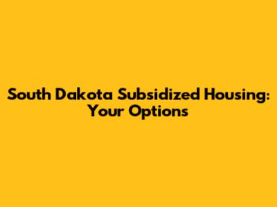 South Dakota Subsidized Housing: Your Options