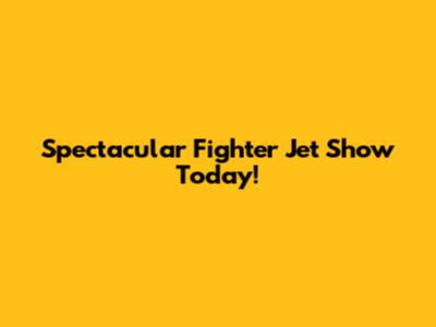 Spectacular Fighter Jet Show Today!