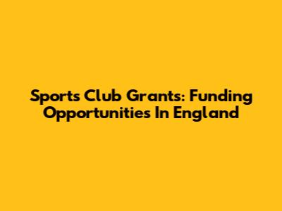 Sports Club Grants: Funding Opportunities In England