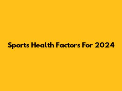 Sports Health Factors For 2024