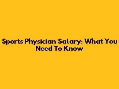 Sports Physician Salary: What You Need To Know