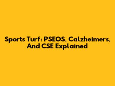 Sports Turf: PSEOS, Calzheimers, And CSE Explained
