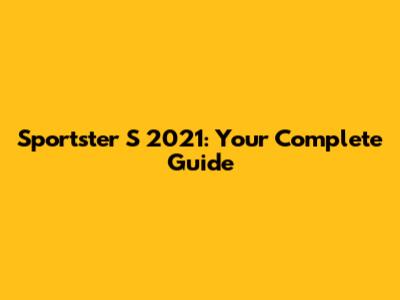 Sportster S 2021: Your Complete Guide