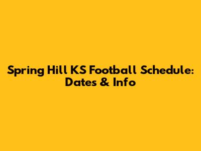 Spring Hill KS Football Schedule: Dates & Info