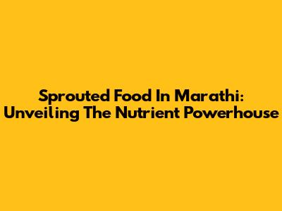 Sprouted Food In Marathi: Unveiling The Nutrient Powerhouse