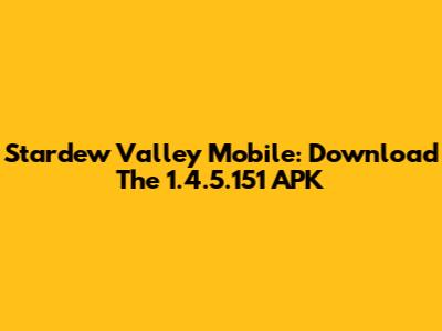 Stardew Valley Mobile: Download The 1.4.5.151 APK
