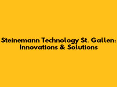 Steinemann Technology St. Gallen: Innovations & Solutions