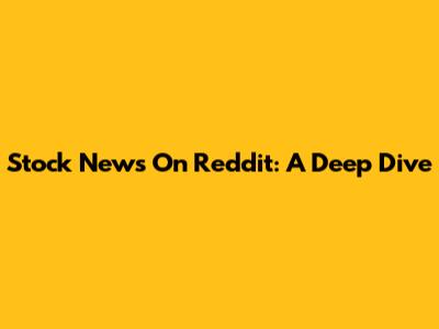 Stock News On Reddit: A Deep Dive