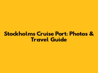 Stockholm's Cruise Port: Photos & Travel Guide