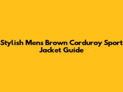Stylish Men's Brown Corduroy Sport Jacket Guide