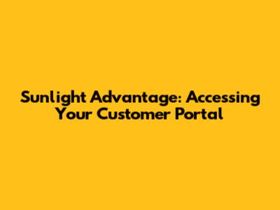 Sunlight Advantage: Accessing Your Customer Portal