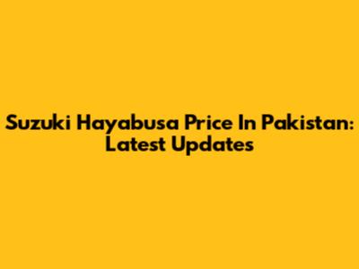 Suzuki Hayabusa Price In Pakistan: Latest Updates