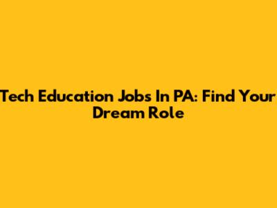 Tech Education Jobs In PA: Find Your Dream Role