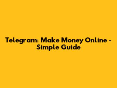 Telegram: Make Money Online - Simple Guide