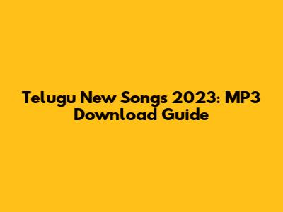 Telugu New Songs 2023: MP3 Download Guide