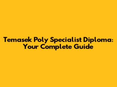 Temasek Poly Specialist Diploma: Your Complete Guide