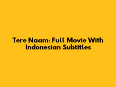 Tere Naam: Full Movie With Indonesian Subtitles
